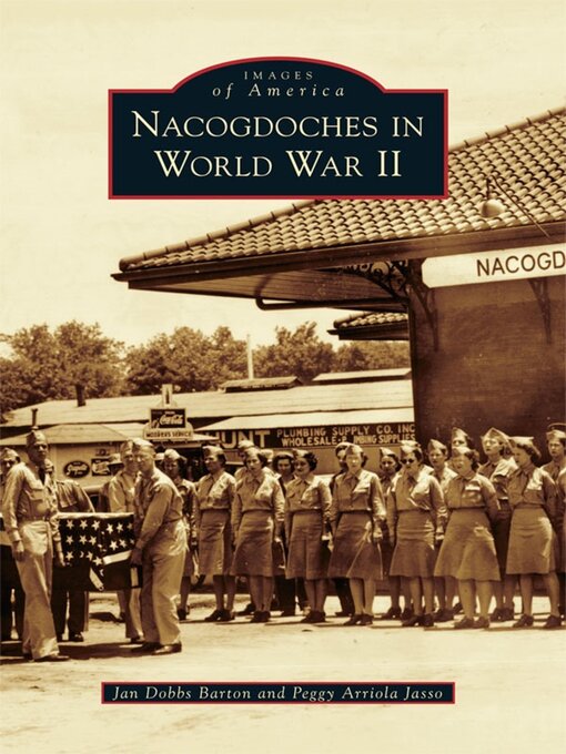 Title details for Nacogdoches in World War II by Jan Dobbs Barton - Available